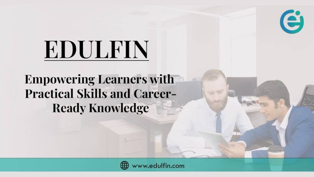 Edulfin: Empowering Learners with Practical Skills and Career-Ready Knowledge