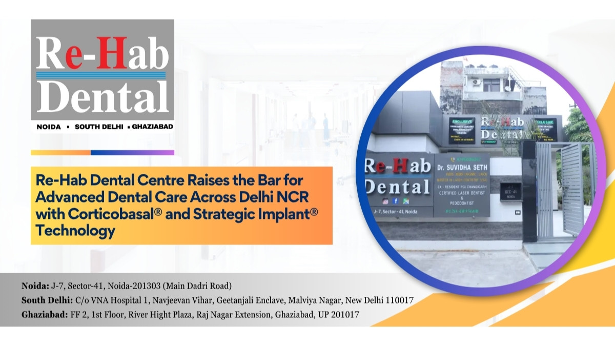 Re-Hab Dental Centre Raises the Bar for Advanced Dental Care Across Delhi NCR with Corticobasal® and Strategic Implant® Technology